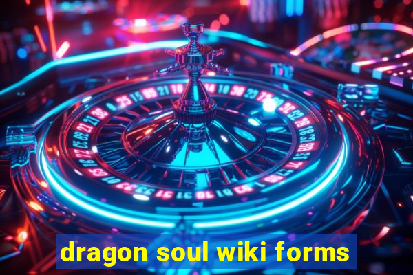 dragon soul wiki forms